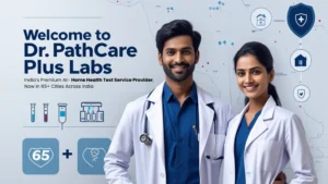 Welcome to Dr. Pathcare Plus Labs – India’s Premium At-Home Health Test Service Provider, Now in 95+ Cities Across India